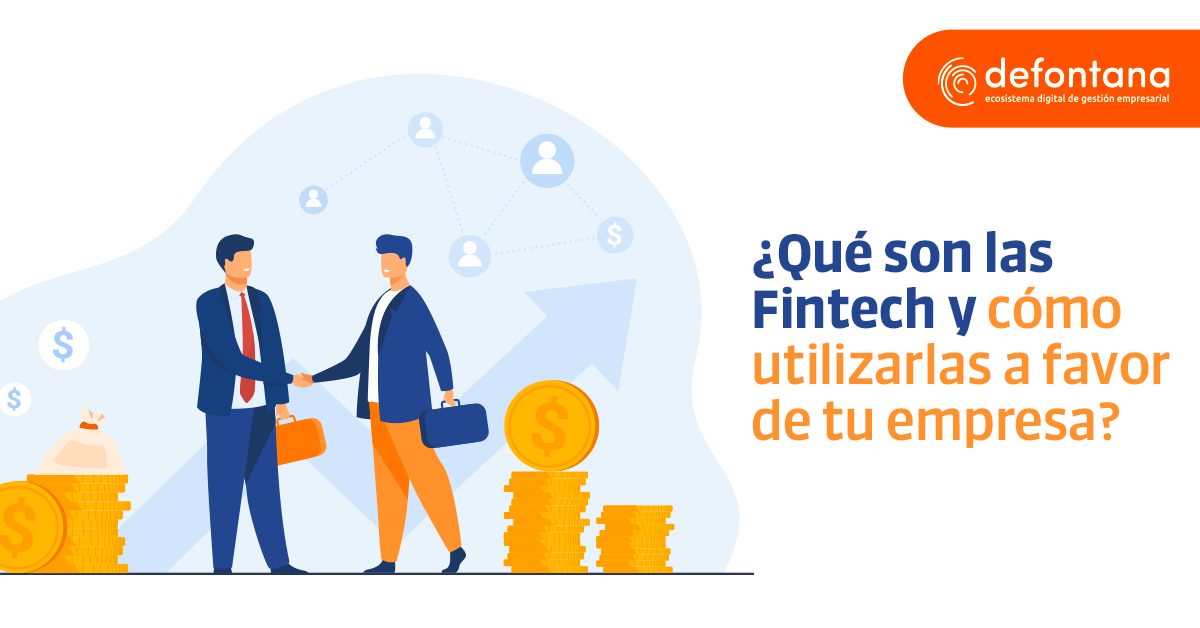 ¿Qué son las Fintech y cómo utilizarlas a favor de tu empresa?